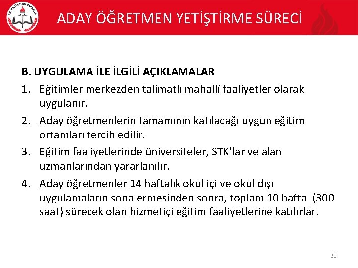 ADAY ÖĞRETMEN YETİŞTİRME SÜRECİ B. UYGULAMA İLE İLGİLİ AÇIKLAMALAR 1. Eğitimler merkezden talimatlı mahallî