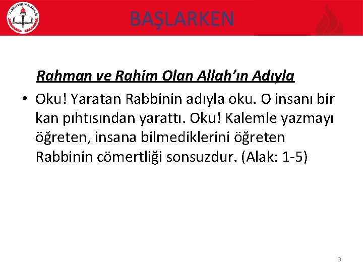 BAŞLARKEN Rahman ve Rahim Olan Allah’ın Adıyla • Oku! Yaratan Rabbinin adıyla oku. O