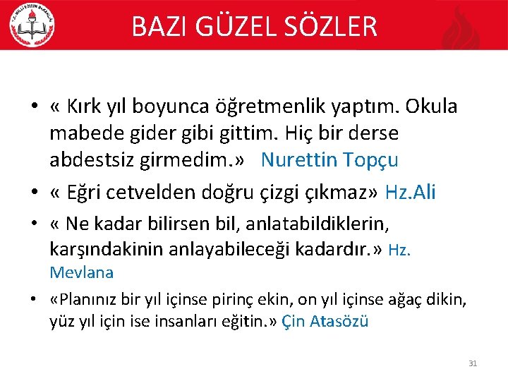 BAZI GÜZEL SÖZLER • « Kırk yıl boyunca öğretmenlik yaptım. Okula mabede gider gibi