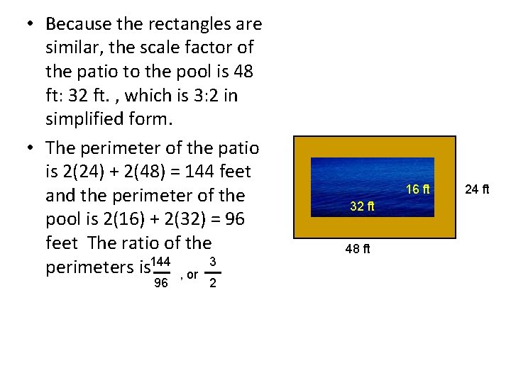 • Because the rectangles are similar, the scale factor of the patio to