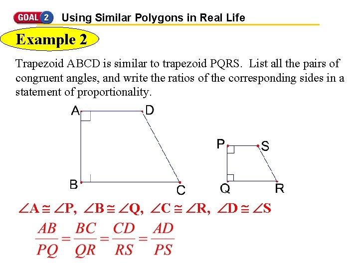 Using Similar Polygons in Real Life Example 2 Trapezoid ABCD is similar to trapezoid