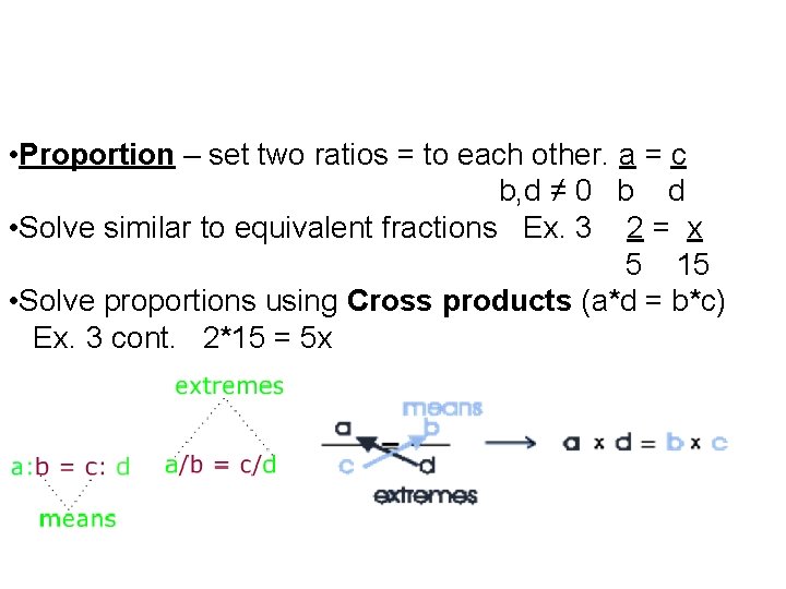  • Proportion – set two ratios = to each other. a = c