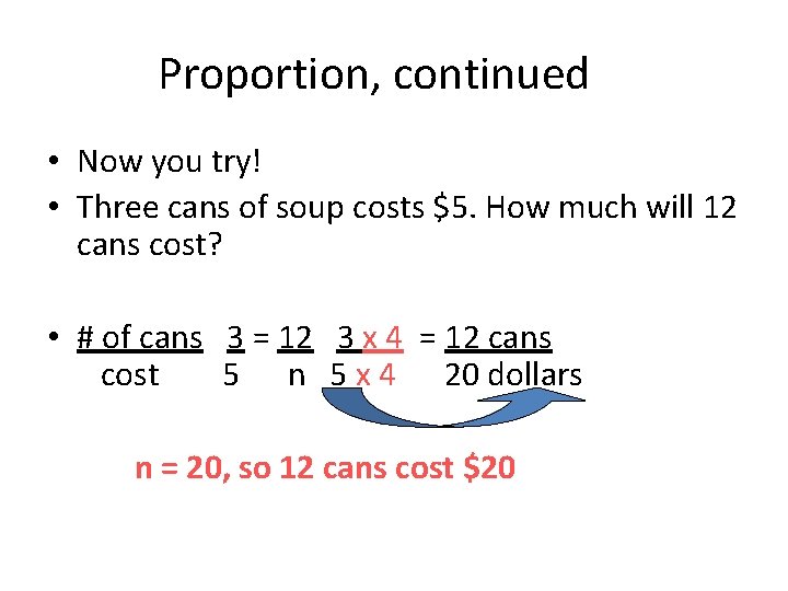 Proportion, continued • Now you try! • Three cans of soup costs $5. How