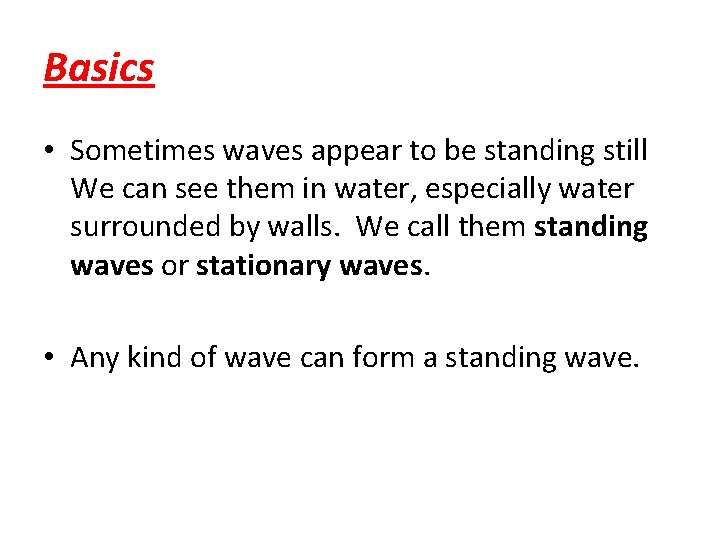 Basics • Sometimes waves appear to be standing still We can see them in