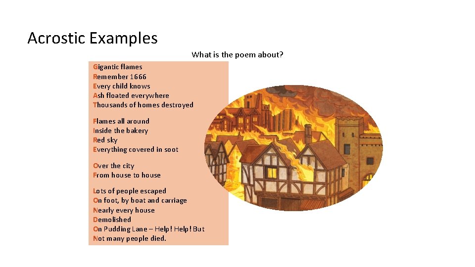 Acrostic Examples What is the poem about? Gigantic flames G Remember 1666 R EEvery