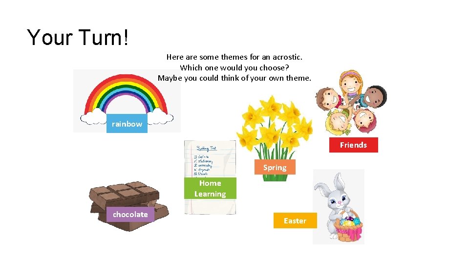 Your Turn! Here are some themes for an acrostic. Which one would you choose?