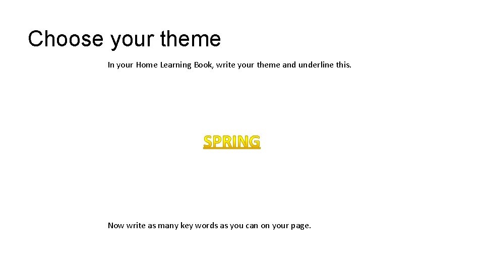 Choose your theme In your Home Learning Book, write your theme and underline this.