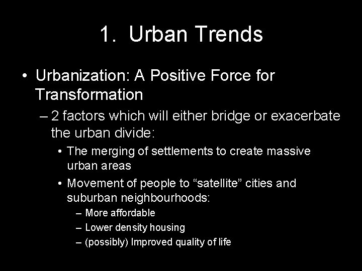 1. Urban Trends • Urbanization: A Positive Force for Transformation – 2 factors which