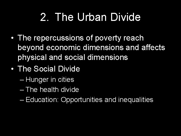 2. The Urban Divide • The repercussions of poverty reach beyond economic dimensions and
