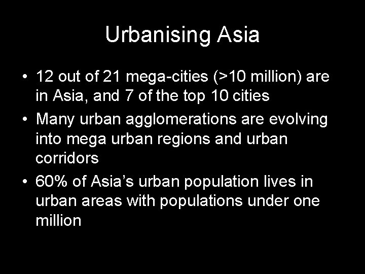 Urbanising Asia • 12 out of 21 mega-cities (>10 million) are in Asia, and