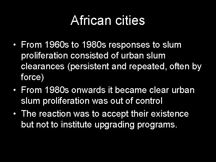 African cities • From 1960 s to 1980 s responses to slum proliferation consisted