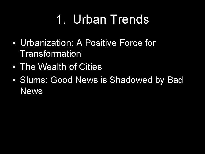 1. Urban Trends • Urbanization: A Positive Force for Transformation • The Wealth of