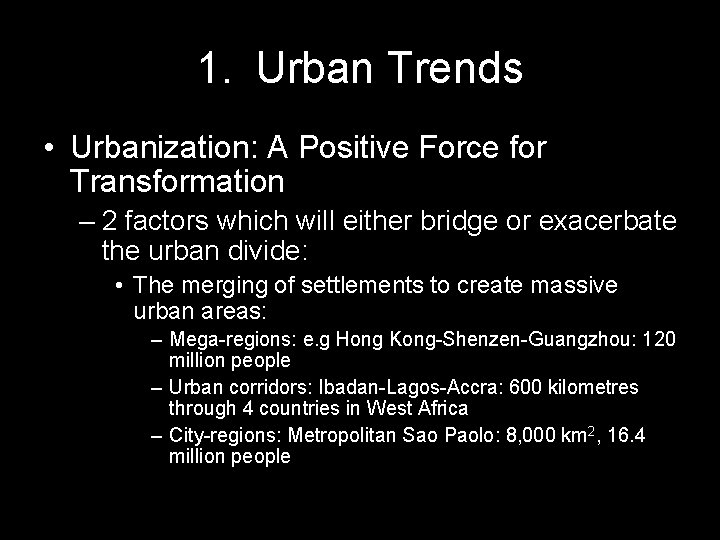 1. Urban Trends • Urbanization: A Positive Force for Transformation – 2 factors which