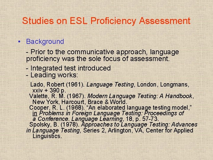 Studies on ESL Proficiency Assessment • Background - Prior to the communicative approach, language