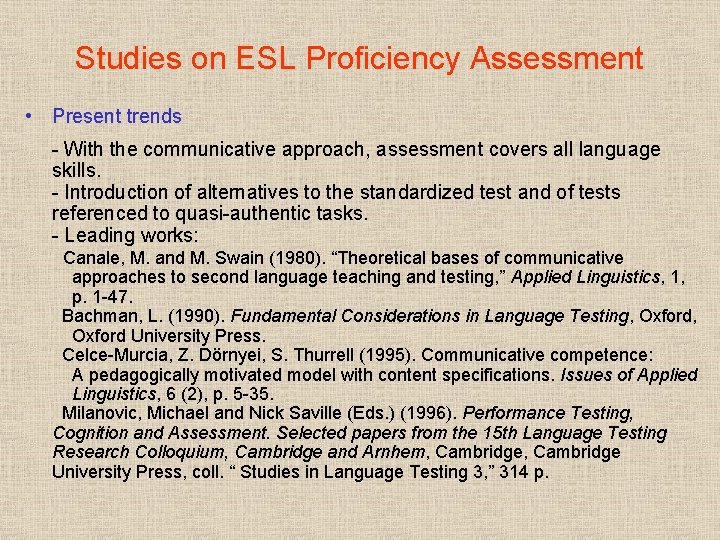 Studies on ESL Proficiency Assessment • Present trends - With the communicative approach, assessment