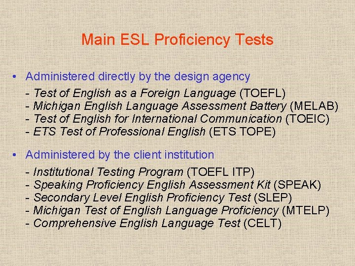 Main ESL Proficiency Tests • Administered directly by the design agency - Test of