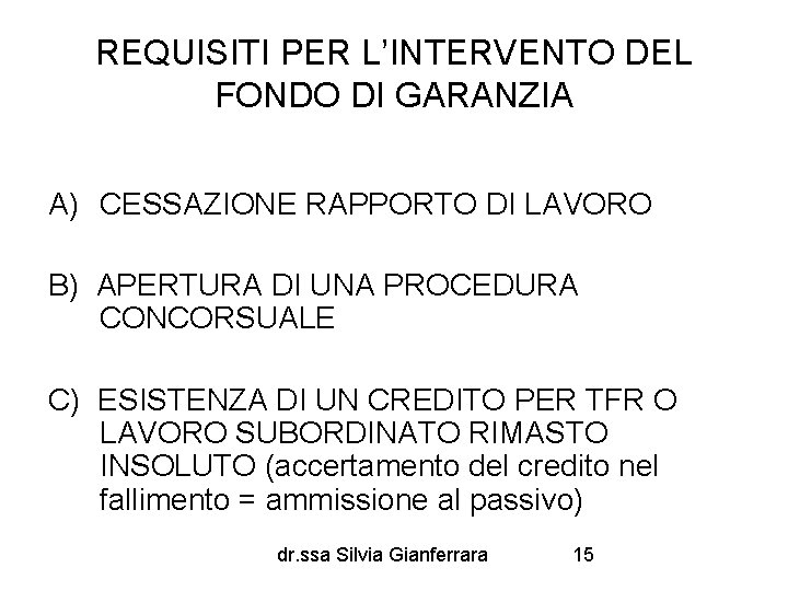 REQUISITI PER L’INTERVENTO DEL FONDO DI GARANZIA A) CESSAZIONE RAPPORTO DI LAVORO B) APERTURA