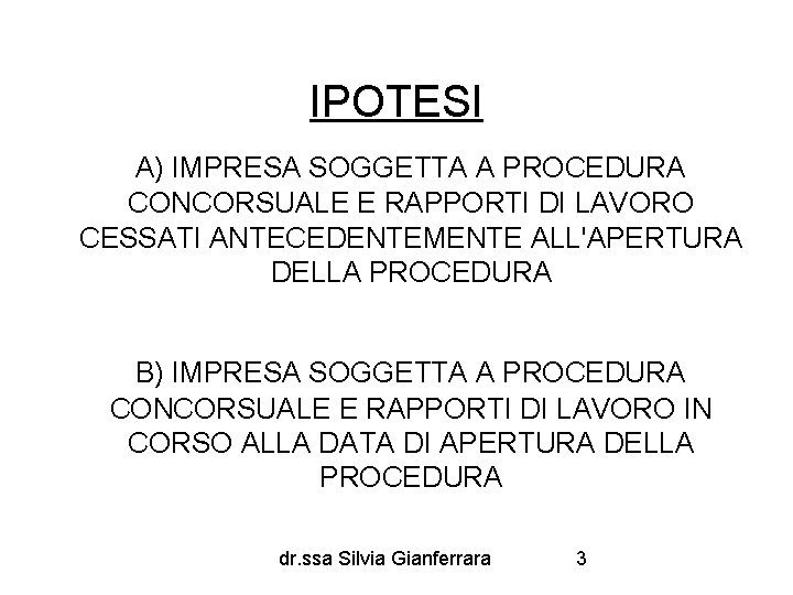 IPOTESI A) IMPRESA SOGGETTA A PROCEDURA CONCORSUALE E RAPPORTI DI LAVORO CESSATI ANTECEDENTEMENTE ALL'APERTURA