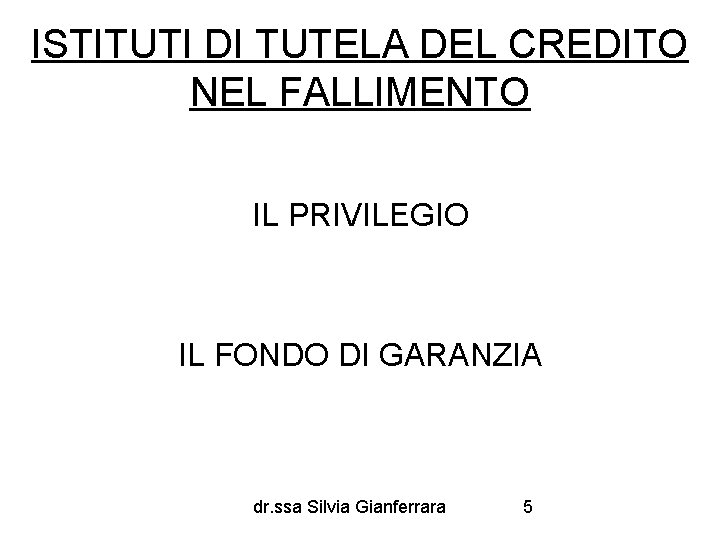 ISTITUTI DI TUTELA DEL CREDITO NEL FALLIMENTO IL PRIVILEGIO IL FONDO DI GARANZIA dr.