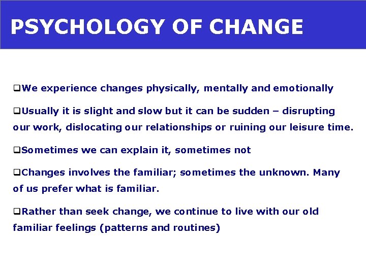 PSYCHOLOGY OF CHANGE q. We experience changes physically, mentally and emotionally q. Usually it