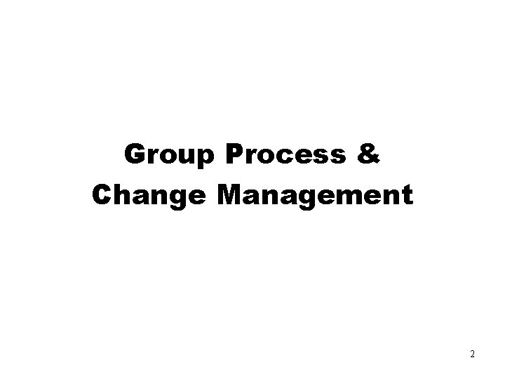 Group Process & Change Management 2 