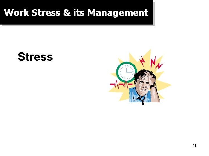 Work Stress & its Management Stress 41 