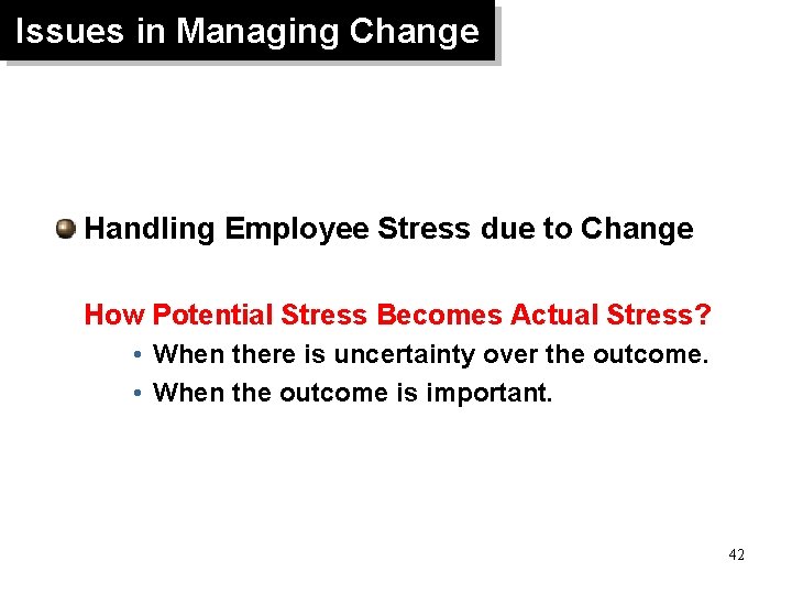 Issues in Managing Change Handling Employee Stress due to Change How Potential Stress Becomes