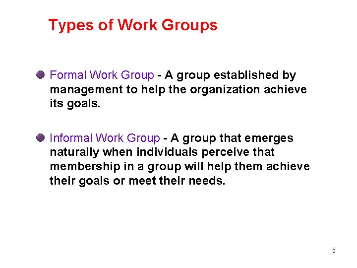 Types of Work Groups Formal Work Group - A group established by management to