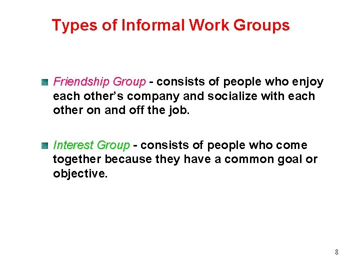 Types of Informal Work Groups Friendship Group - consists of people who enjoy each