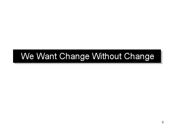We Want Change Without Change 9 