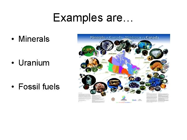 Examples are… • Minerals • Uranium • Fossil fuels  Examples are… • Minerals • Uranium • Fossil fuels