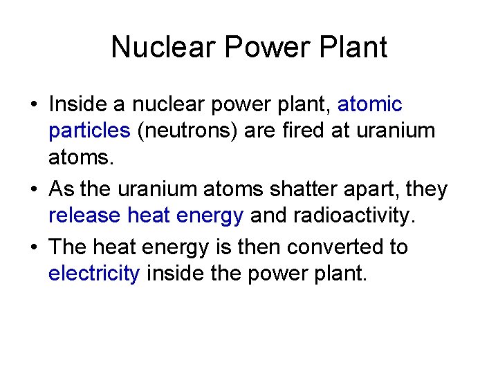 Nuclear Power Plant • Inside a nuclear power plant, atomic particles (neutrons) are fired Nuclear Power Plant • Inside a nuclear power plant, atomic particles (neutrons) are fired