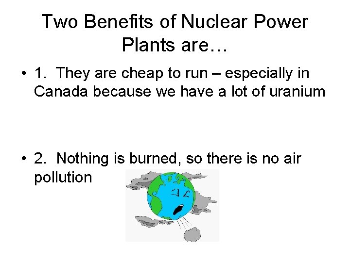 Two Benefits of Nuclear Power Plants are… • 1. They are cheap to run Two Benefits of Nuclear Power Plants are… • 1. They are cheap to run