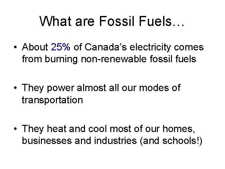 What are Fossil Fuels… • About 25% of Canada’s electricity comes from burning non-renewable What are Fossil Fuels… • About 25% of Canada’s electricity comes from burning non-renewable