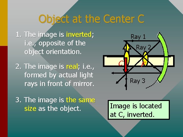 Object at the Center C 1. The image is inverted; i. e. , opposite