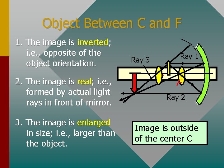 Object Between C and F 1. The image is inverted; i. e. , opposite
