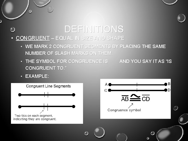 DEFINITIONS • CONGRUENT – EQUAL IN SIZE AND SHAPE • WE MARK 2 CONGRUENT