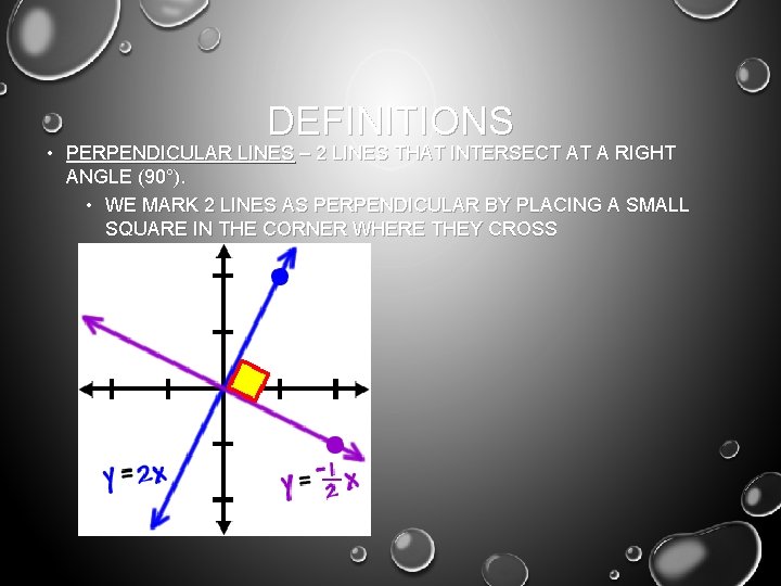 DEFINITIONS • PERPENDICULAR LINES – 2 LINES THAT INTERSECT AT A RIGHT ANGLE (90°).