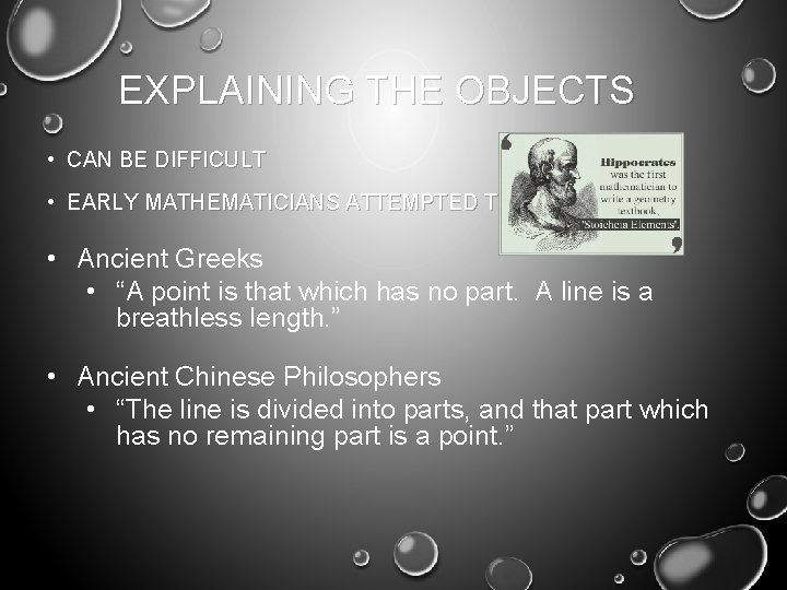 EXPLAINING THE OBJECTS • CAN BE DIFFICULT • EARLY MATHEMATICIANS ATTEMPTED TO: • Ancient