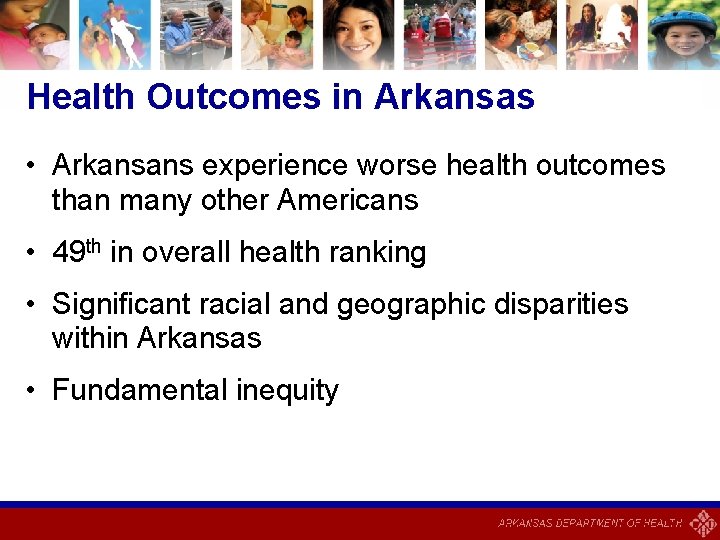 Health Outcomes in Arkansas • Arkansans experience worse health outcomes than many other Americans