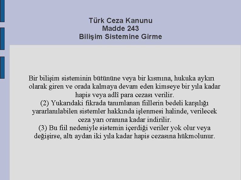 Türk Ceza Kanunu Madde 243 Bilişim Sistemine Girme Bir bilişim sisteminin bütününe veya bir