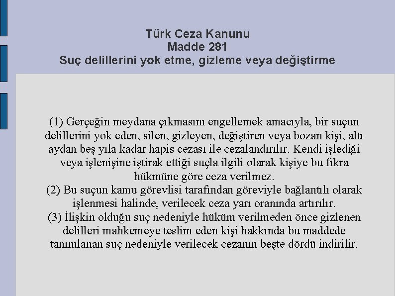 Türk Ceza Kanunu Madde 281 Suç delillerini yok etme, gizleme veya değiştirme (1) Gerçeğin
