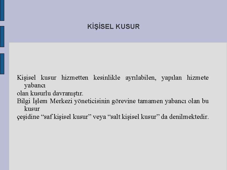 KİŞİSEL KUSUR Kişisel kusur hizmetten kesinlikle ayrılabilen, yapılan hizmete yabancı olan kusurlu davranıştır. Bilgi