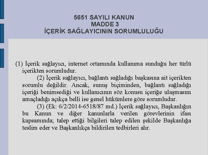 5651 SAYILI KANUN MADDE 3 İÇERİK SAĞLAYICININ SORUMLULUĞU (1) İçerik sağlayıcı, internet ortamında kullanıma