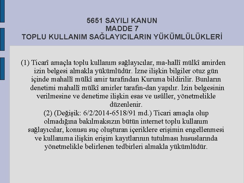 5651 SAYILI KANUN MADDE 7 TOPLU KULLANIM SAĞLAYICILARIN YÜKÜMLÜLÜKLERİ (1) Ticarî amaçla toplu kullanım