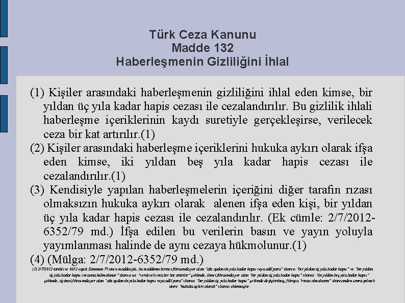 Türk Ceza Kanunu Madde 132 Haberleşmenin Gizliliğini İhlal (1) Kişiler arasındaki haberleşmenin gizliliğini ihlal