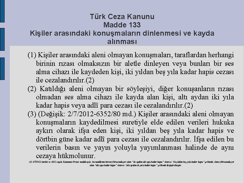 Türk Ceza Kanunu Madde 133 Kişiler arasındaki konuşmaların dinlenmesi ve kayda alınması (1) Kişiler