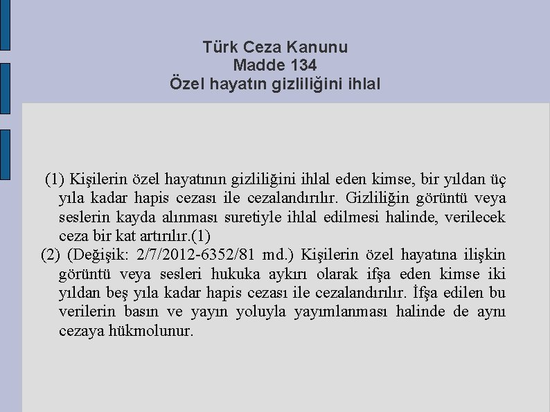 Türk Ceza Kanunu Madde 134 Özel hayatın gizliliğini ihlal (1) Kişilerin özel hayatının gizliliğini
