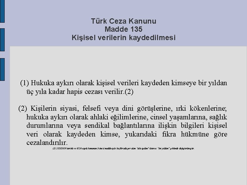 Türk Ceza Kanunu Madde 135 Kişisel verilerin kaydedilmesi (1) Hukuka aykırı olarak kişisel verileri