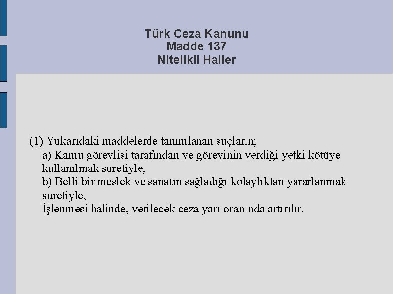 Türk Ceza Kanunu Madde 137 Nitelikli Haller (1) Yukarıdaki maddelerde tanımlanan suçların; a) Kamu